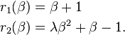  \begin{align} r_1(\beta) &= \beta + 1 \\ r_2(\beta) &= \lambda \beta^2 + \beta - 1. \end{align} 
