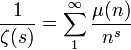  \frac1{\zeta(s)}=\sum_1^\infty{\frac{\mu(n)}{n^s}}