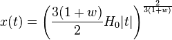 x(t) = \left(\frac{3(1+w)}{2} H_0 |t| \right)^\frac{2}{3(1+w)}