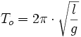 T_o = 2 \pi \cdot \sqrt{\frac{l}{g}}