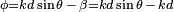 \scriptstyle{\phi=kd\sin\theta\, -\,\beta= kd\sin\theta\, -\,kd}