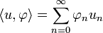 \langle u, \varphi\rangle = \sum_{n=0}^\infty \varphi_n u_n