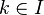 k\in I