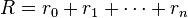  R = r_0 + r_1 + \cdots + r_n