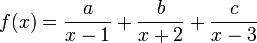 f(x) = \frac a{x-1} +\frac b{x+2} +\frac c{x-3}