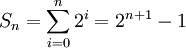 S_n = \sum_{i=0}^n 2^i = 2^{n+1} - 1