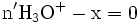 \rm n' H_3O^+ - x =0 \,