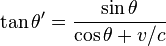 \tan \theta' = {\sin\theta \over \cos\theta + v/c}