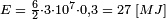 \scriptstyle E \;=\; \frac{6}{2} \cdot 3 \cdot 10^7 \cdot 0,3 \;=\; 27 \;[MJ]