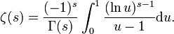 \zeta(s)=\frac{(-1)^s}{\Gamma(s)}\int_0^1 \frac{(\ln u)^{s-1}}{u-1} \mathrm du.\,\!
