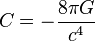 C=-\frac{8\pi G}{c^4}