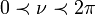  0 \prec \nu \prec 2 \pi 