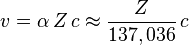 v =\alpha\,Z\,c\approx\frac{Z}{137,036}\,c