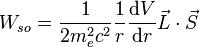 W_{so} = \frac{1}{2m_e^2c^2}\frac{1}{r}\frac{{\mathrm d} V}{{\mathrm d} r} \vec{L}\cdot\vec{S}