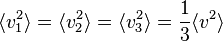 \langle v_1^2\rangle = \langle v_2^2\rangle = \langle v_3^2\rangle = \frac{1}{3}\langle v^2\rangle 