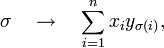 \sigma\quad\rightarrow\quad \sum_{i=1}^nx_iy_{\sigma(i)},