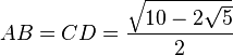 AB=CD = \frac{\sqrt{10-2\sqrt 5}}{2}