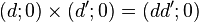 (d ; 0) \times (d';0) = (dd';0)