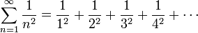  \sum_{n=1}^\infin \frac{1}{n^2} = \frac{1}{1^2} + \frac{1}{2^2} + \frac{1}{3^2} + \frac{1}{4^2} + \cdots 