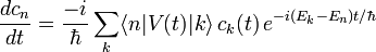  \frac{d c_n}{d t} = \frac{-i}{\hbar} \sum_k \lang n|V(t)|k\rang \,c_k(t)\, e^{-i(E_k - E_n)t/\hbar} 