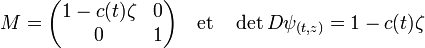 M = \begin{pmatrix} 1 - c(t)\zeta & 0 \\ 0 & 1 \end{pmatrix} \quad\text{et}\quad \det D\psi_{(t,z)} = 1 - c(t)\zeta