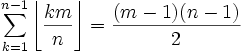 \sum_{k = 1}^{n - 1} \left\lfloor \frac{k m}{n} \right\rfloor = \frac{(m - 1)(n - 1)}{2}