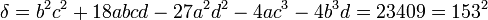  \delta = b^2c^2 + 18abcd - 27a^2d^2 - 4ac^3 - 4b^3d = 23409 = 153^2 ~