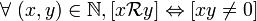 \forall\ ( x , y ) \in \mathbb N , [ x \mathcal R y ] \Leftrightarrow [ x y \neq 0 ] \,