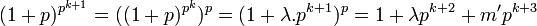 (1+p)^{p^{k+1}}=((1+p)^{p^k})^p =(1+\lambda .p^{k+1})^p =1 + \lambda p^{k+2} + m'p^{k+3}