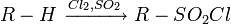 R-H \ \xrightarrow[]{Cl_2,SO_2} \ R-SO_2Cl