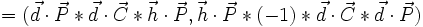 = ({\vec{d}\cdot \vec{P} *\vec{d}\cdot\vec{C} *\vec{h} \cdot \vec{P }}, {\vec{h}\cdot\vec{P }*(-1)*\vec{d} \cdot \vec{C} *\vec{d}\cdot \vec{P}}) 