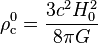 \rho^0_{\rm{c}} = \frac{3 c^2 H^2_0}{8 \pi G}