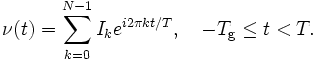 
\nu(t)=\sum_{k=0}^{N-1}I_ke^{i2\pi kt/T}, \quad -T_\mathrm{g}\le t<T.
