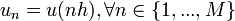 u_n = u( n h ), \forall n \in \{ 1, ..., M \}