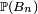 \scriptstyle\ \mathbb{P}(B_n)\ 