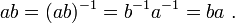 ab=(ab)^{-1}=b^{-1}a^{-1}=ba\ .