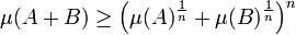\mu(A + B) \ge \left(\mu(A)^{\frac 1n} + \mu(B)^{\frac 1n}\right)^n