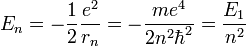 E_n=-\frac{1}{2}\frac{e^2}{r_n}=-\frac{me^4}{2n^2\hbar^2}=\frac{E_1}{n^2}