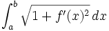 \int_{a}^{b}\sqrt{1+f'(x)^{2}}\,dx