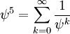 \psi^5=\sum^\infty_{k=0} \frac{1}{\psi^k}\,