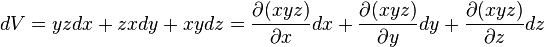 dV = yz dx +zx dy +  xy dz = \frac{\partial (xyz) }{\partial x}dx+\frac{\partial (xyz) }{\partial y}dy+\frac{\partial (xyz) }{\partial z}dz