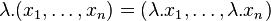 \lambda.(x_1, \ldots, x_n)=(\lambda.x_1, \ldots, \lambda.x_n)