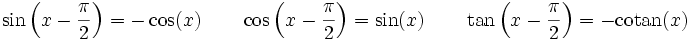 \sin\left(x - \frac{\pi}{2}\right)=- \cos(x)    \qquad  \cos\left(x - \frac{\pi}{2} \right)=   \sin(x)    \qquad  \tan\left(x - \frac{\pi}{2} \right) = -\operatorname{cotan}(x)