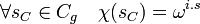 \forall s_C \in C_g \quad \chi(s_C) = \omega^{i.s}\;