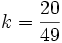 k = \frac{20}{49}