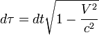 d\tau=dt\sqrt{1-\frac{V^2}{c^2}}