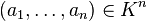 (a_1, \ldots, a_n)\in K^n