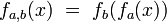f_{a,b}(x)\ =\ f_b(f_a(x))