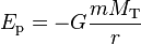 E_{\rm p} = - G\frac{m M_{\rm T}}{r}