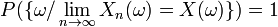 P(\{\omega/\lim_{n\rightarrow\infty} X_n(\omega)=X(\omega)\})=1
